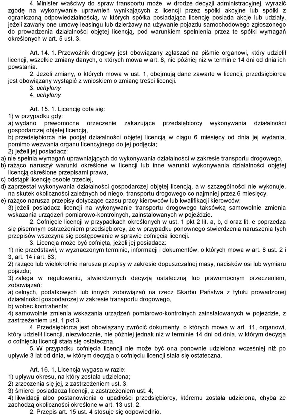 działalności objętej licencją, pod warunkiem spełnienia przez te spółki wymagań określonych w art. 5 ust. 3. Art. 14