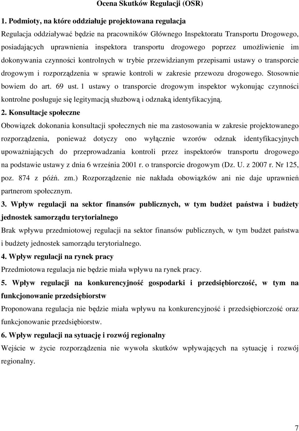 poprzez umożliwienie im dokonywania czynności kontrolnych w trybie przewidzianym przepisami ustawy o transporcie drogowym i rozporządzenia w sprawie kontroli w zakresie przewozu drogowego.