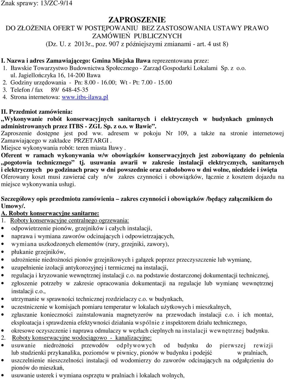 Godziny urzędowania - Pn: 8.00-16.00; Wt - Pt: 7.00-15.00 3. Telefon / fax 89/ 648-45-35 4. Strona internetowa: www.itbs-ilawa.pl II.