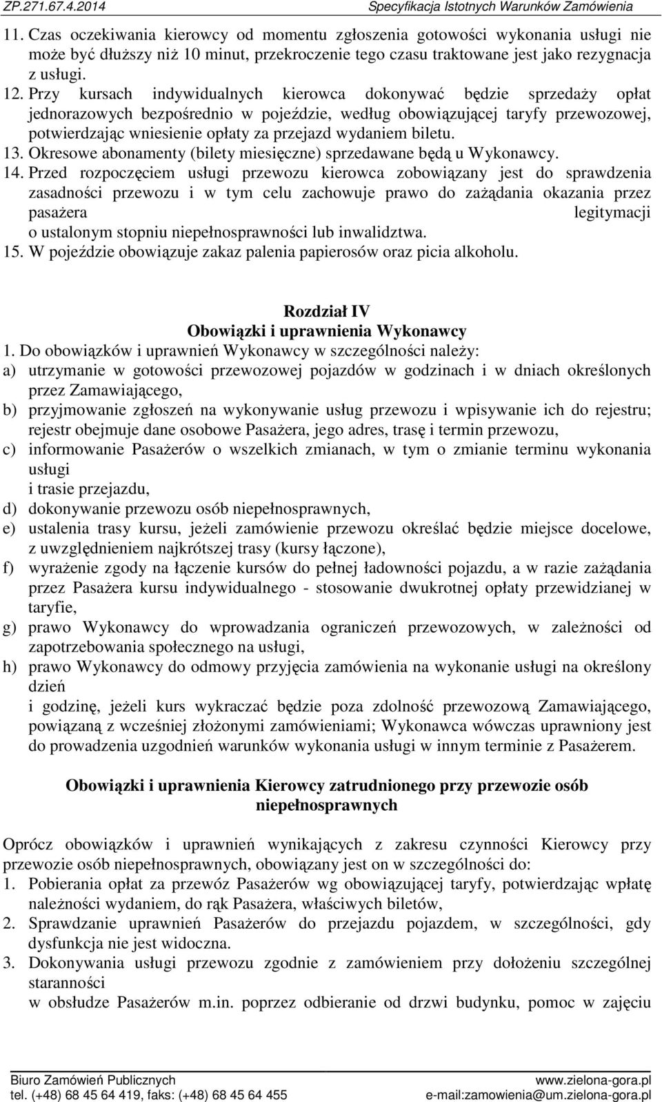 wydaniem biletu. 13. Okresowe abonamenty (bilety miesięczne) sprzedawane będą u Wykonawcy. 14.
