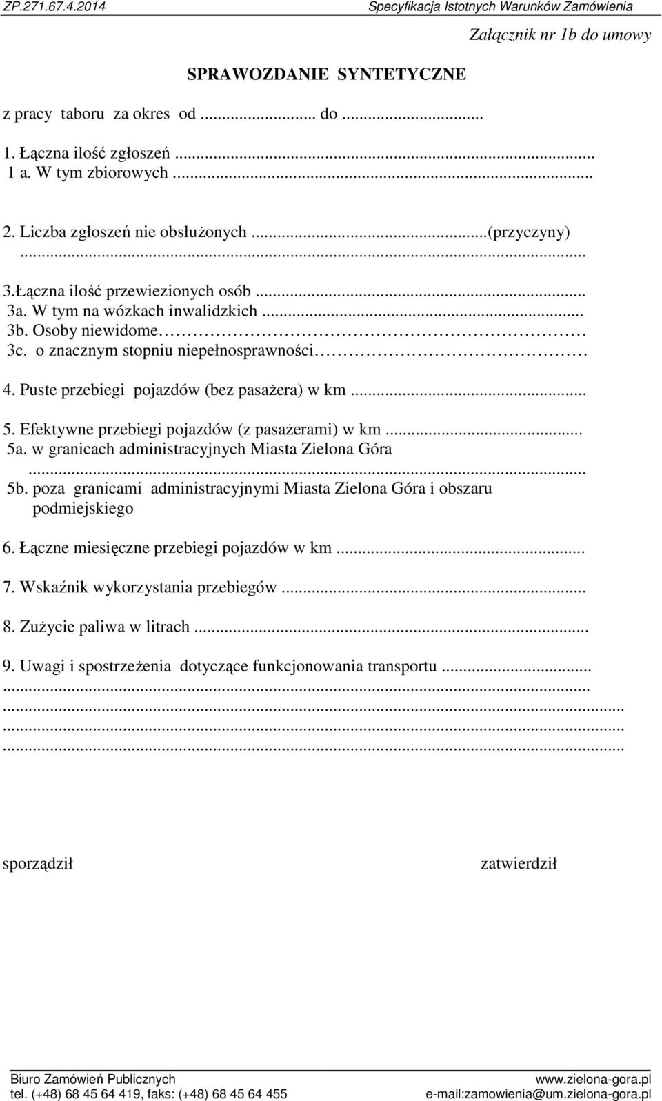 Efektywne przebiegi pojazdów (z pasażerami) w km... 5a. w granicach administracyjnych Miasta Zielona Góra... 5b. poza granicami administracyjnymi Miasta Zielona Góra i obszaru podmiejskiego 6.