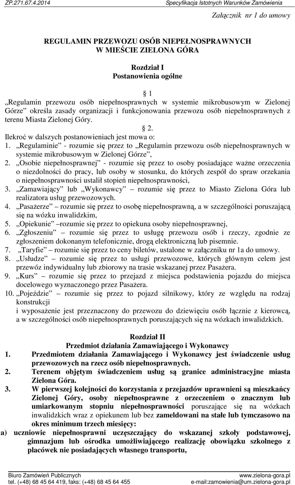 Regulaminie - rozumie się przez to Regulamin przewozu osób niepełnosprawnych w systemie mikrobusowym w Zielonej Górze, 2.