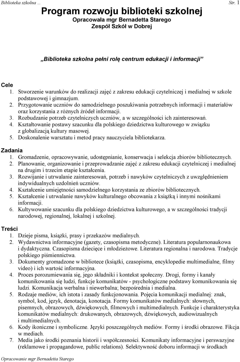 Przygotowanie uczniów do samodzielnego poszukiwania potrzebnych informacji i materiałów oraz korzystania z różnych źródeł informacji. 3.