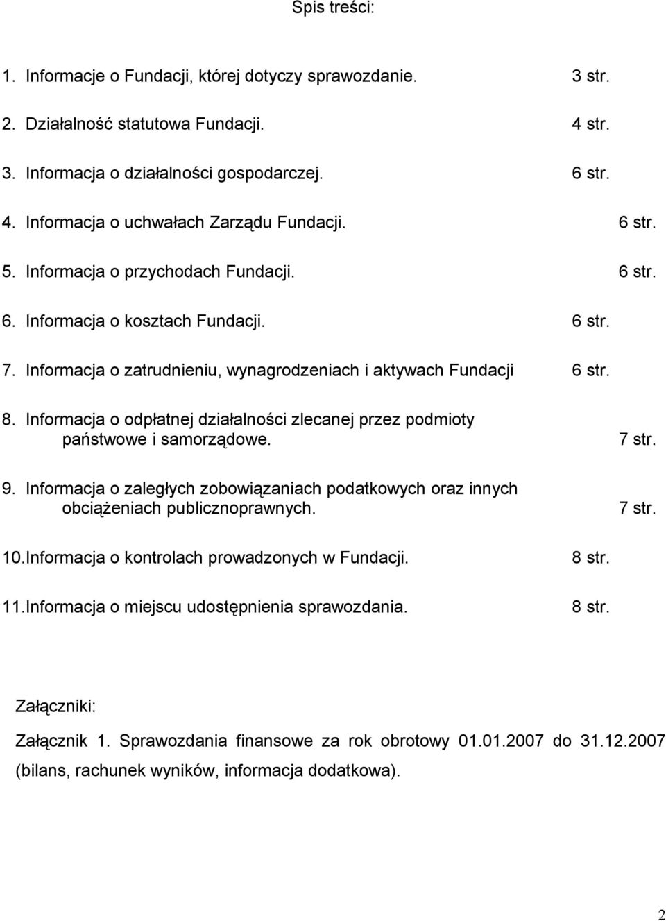 Informacja o odpłatnej działalności zlecanej przez podmioty państwowe i samorządowe. 7 str. 9. Informacja o zaległych zobowiązaniach podatkowych oraz innych obciążeniach publicznoprawnych. 7 str. 10.