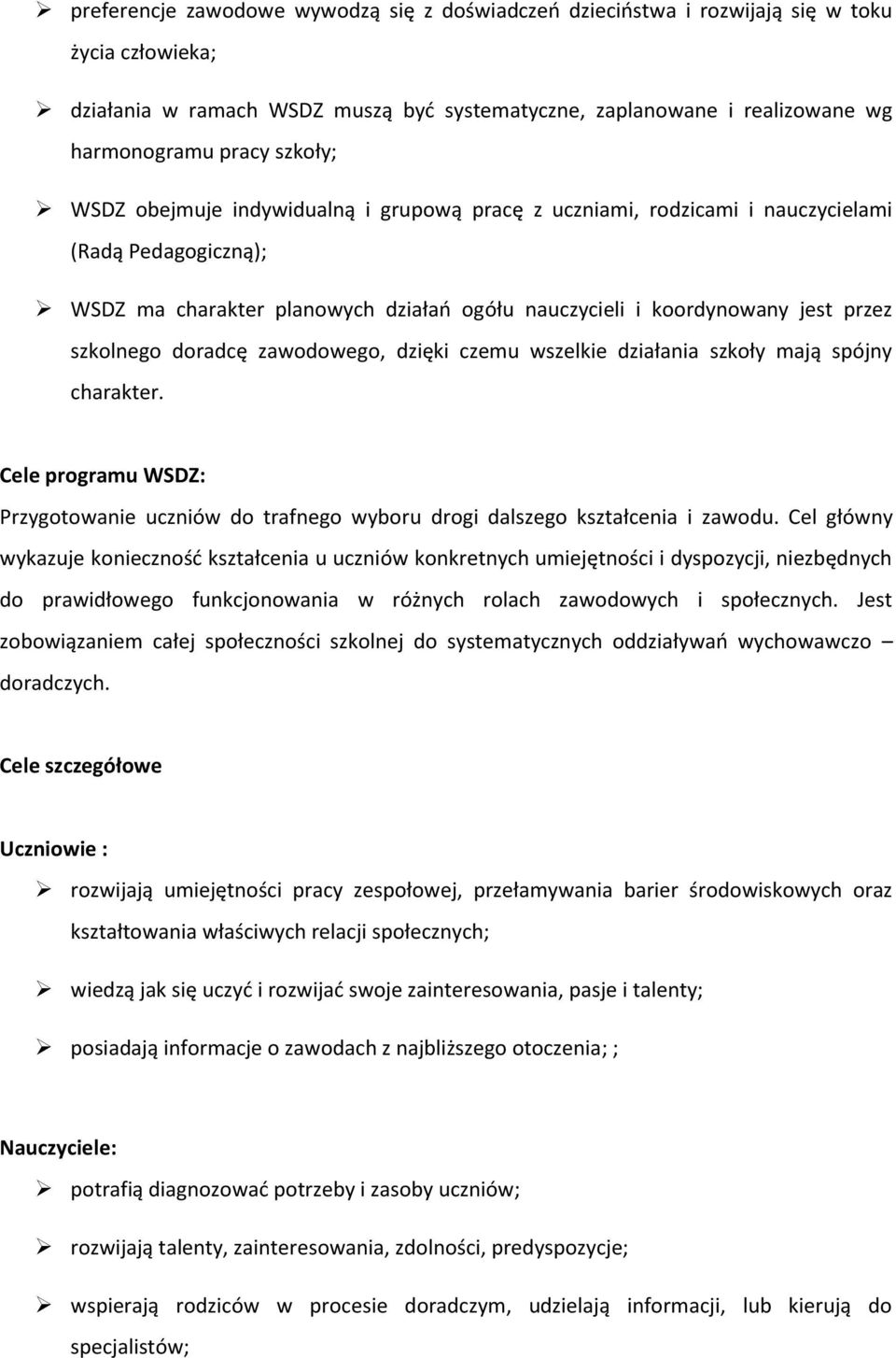 doradcę zawodowego, dzięki czemu wszelkie działania szkoły mają spójny charakter. Cele programu WSDZ: Przygotowanie uczniów do trafnego wyboru drogi dalszego kształcenia i zawodu.