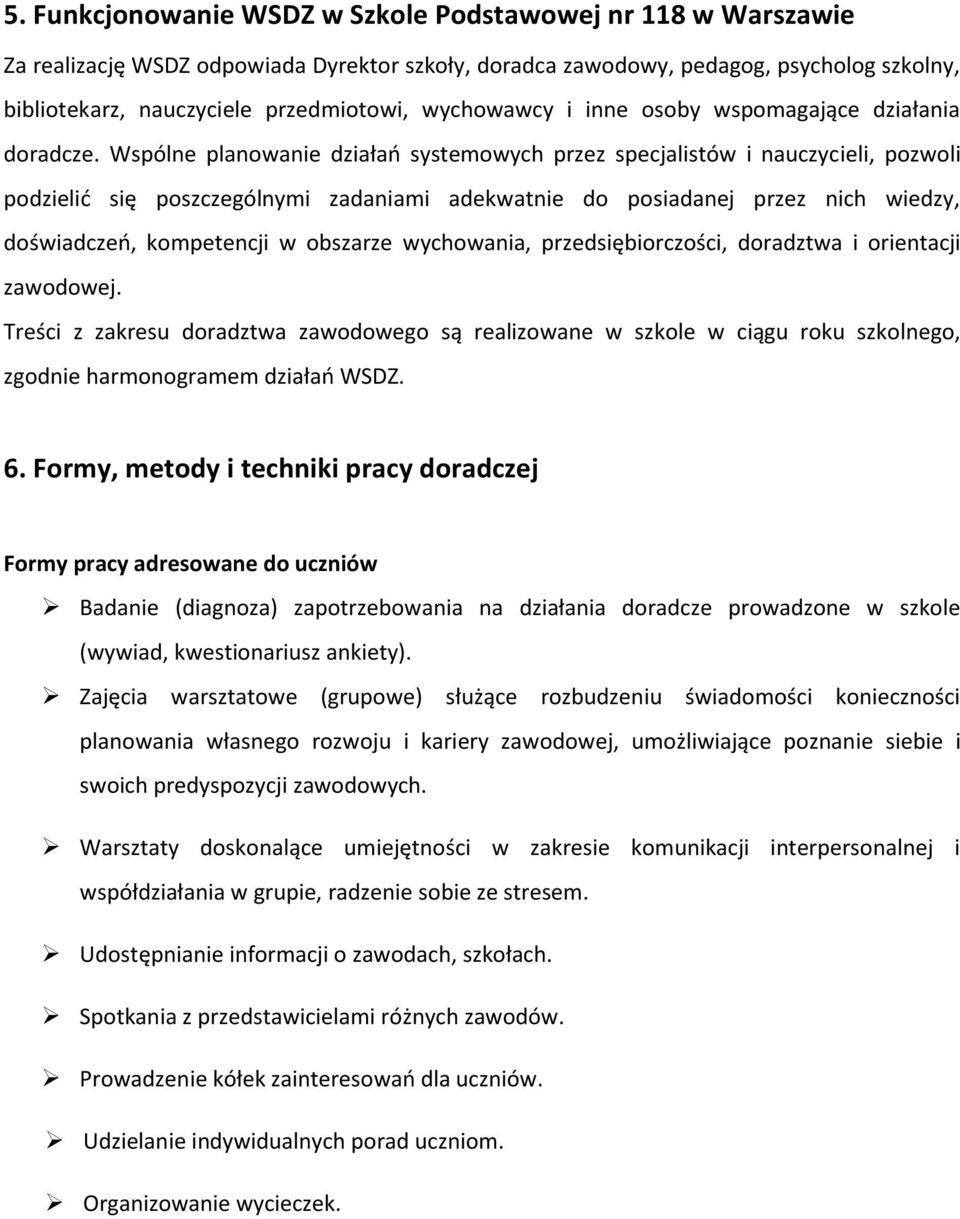 Wspólne planowanie działań systemowych przez specjalistów i nauczycieli, pozwoli podzielić się poszczególnymi zadaniami adekwatnie do posiadanej przez nich wiedzy, doświadczeń, kompetencji w obszarze