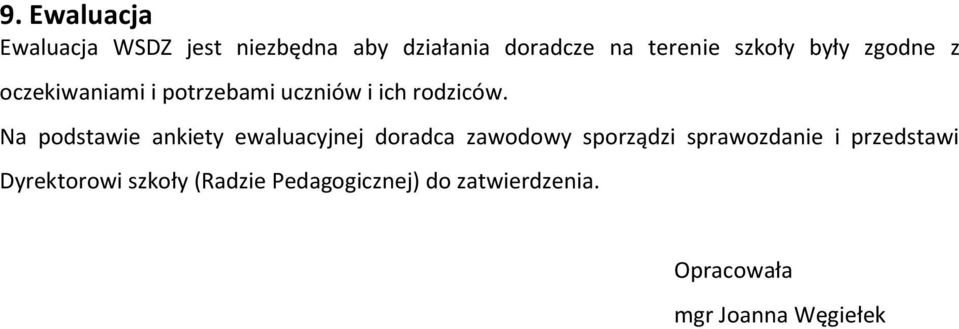 Na podstawie ankiety ewaluacyjnej doradca zawodowy sporządzi sprawozdanie i