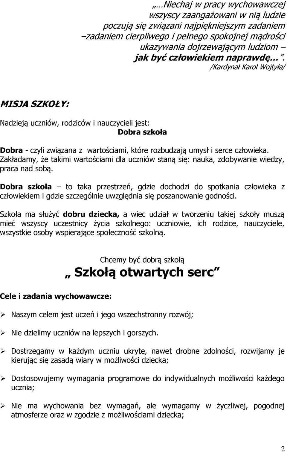 Zakładamy, że takimi wartościami dla uczniów staną się: nauka, zdobywanie wiedzy, praca nad sobą.