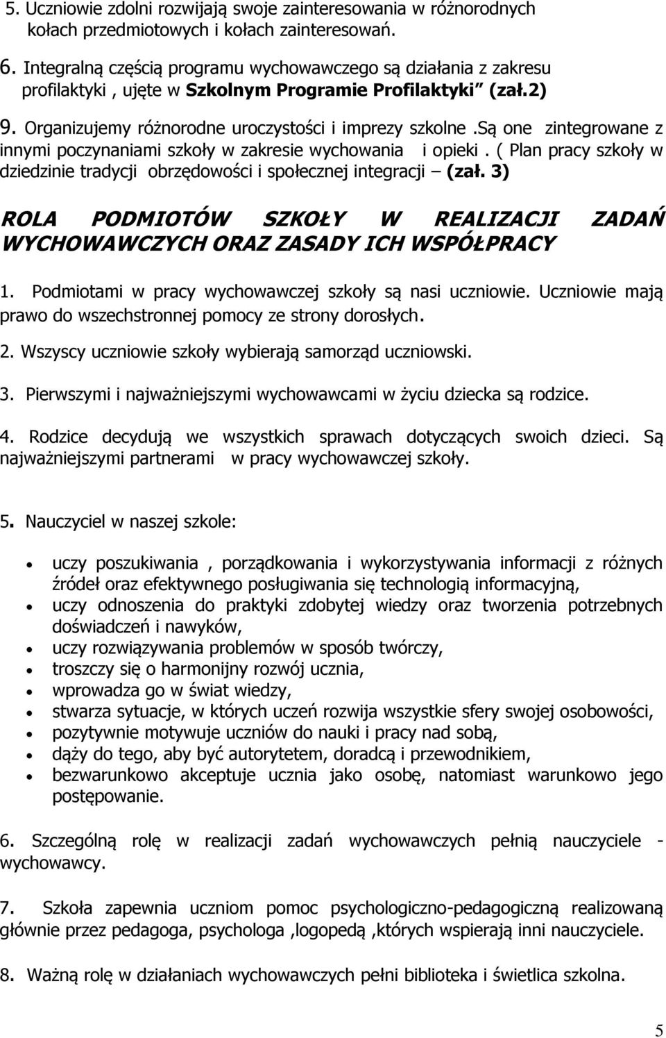 są one zintegrowane z innymi poczynaniami szkoły w zakresie wychowania i opieki. ( Plan pracy szkoły w dziedzinie tradycji obrzędowości i społecznej integracji (zał.