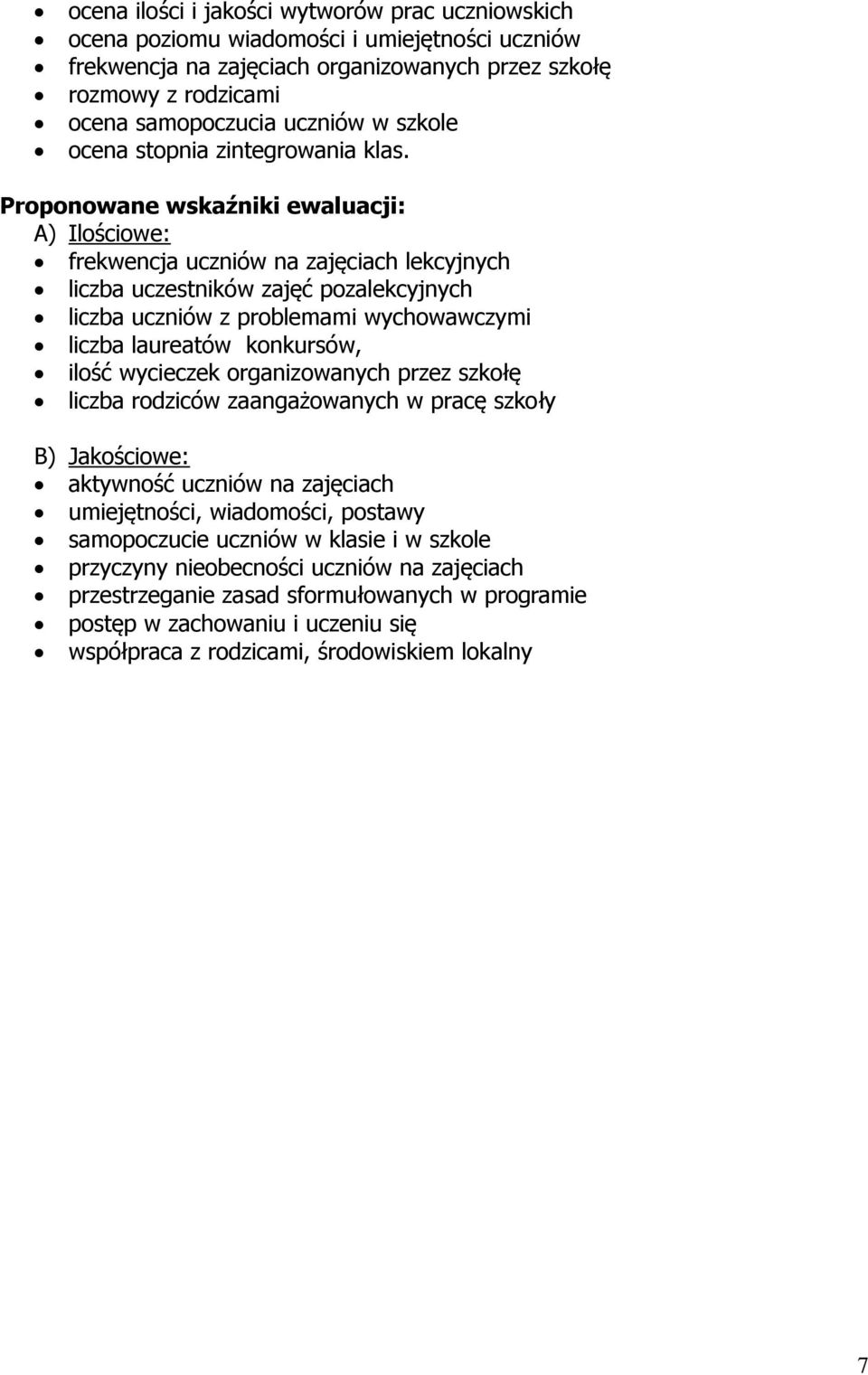 Proponowane wskaźniki ewaluacji: A) Ilościowe: frekwencja uczniów na zajęciach lekcyjnych liczba uczestników zajęć pozalekcyjnych liczba uczniów z problemami wychowawczymi liczba laureatów konkursów,