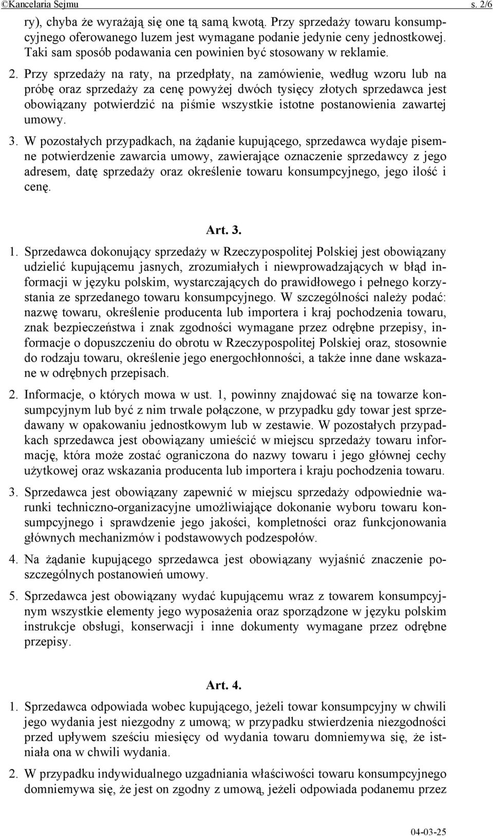 Przy sprzedaży na raty, na przedpłaty, na zamówienie, według wzoru lub na próbę oraz sprzedaży za cenę powyżej dwóch tysięcy złotych sprzedawca jest obowiązany potwierdzić na piśmie wszystkie istotne