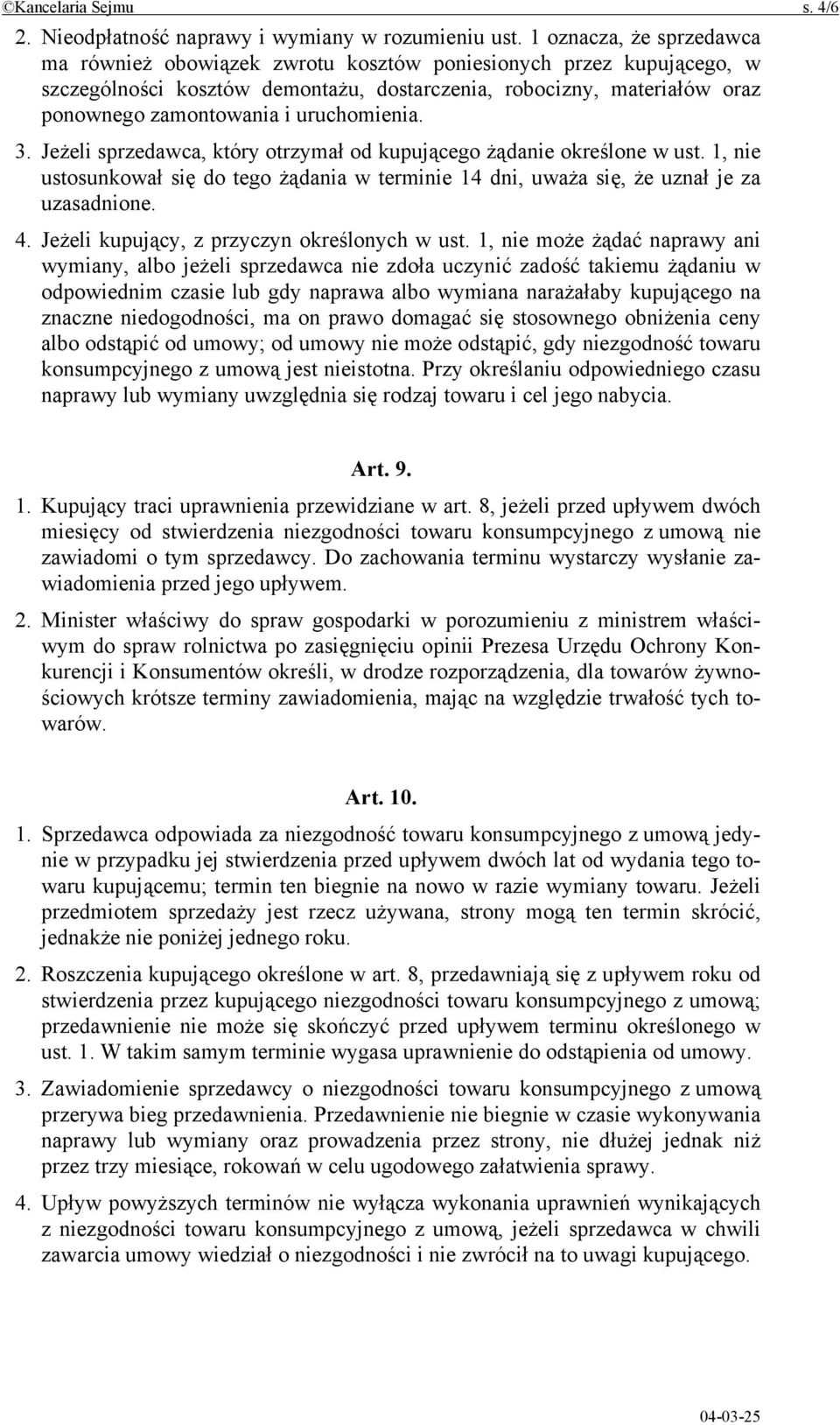 uruchomienia. 3. Jeżeli sprzedawca, który otrzymał od kupującego żądanie określone w ust. 1, nie ustosunkował się do tego żądania w terminie 14 dni, uważa się, że uznał je za uzasadnione. 4.