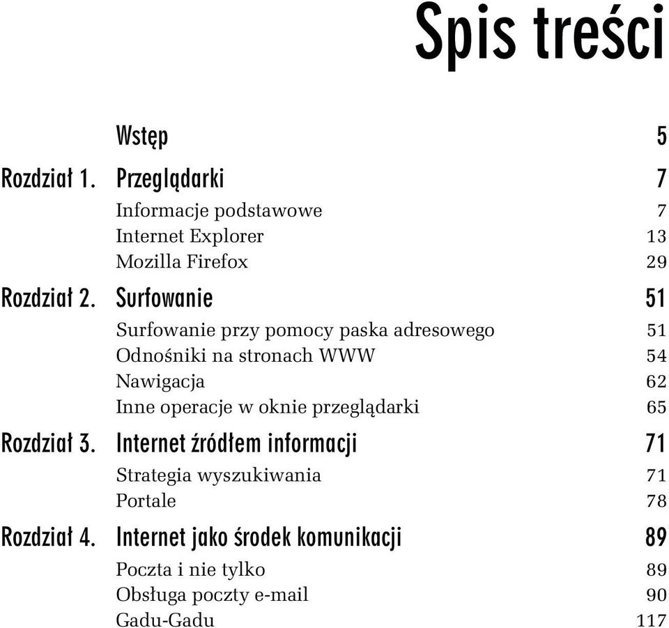 Surfowanie 51 Surfowanie przy pomocy paska adresowego 51 Odnośniki na stronach WWW 54 Nawigacja 62 Inne