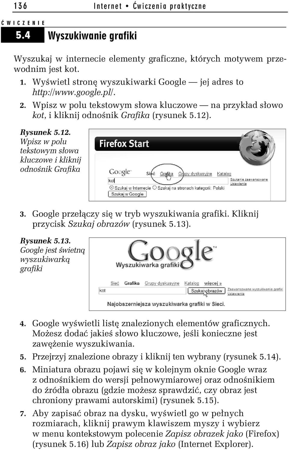 . Rysunek 5.12. Wpisz w polu tekstowym słowa kluczowe i kliknij odnośnik Grafika 3. Google przełączy się w tryb wyszukiwania grafiki. Kliknij przycisk Szukaj obrazów (rysunek 5.13)