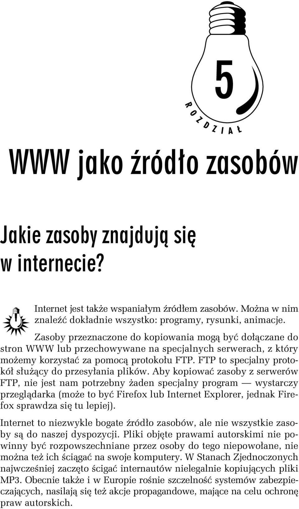 FTP to specjalny protokół służący do przesyłania plików.