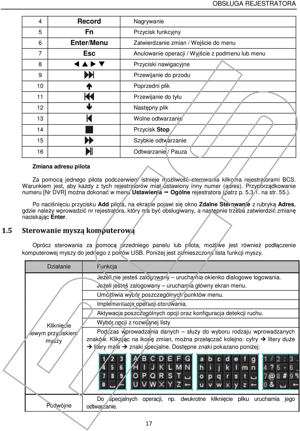 jednego pilota podczerwieni istnieje możliwość sterowania kilkoma rejestratorami BCS. Warunkiem jest, aby każdy z tych rejestratorów miał ustawiony inny numer (adres).