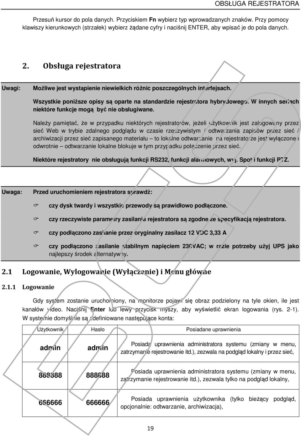 Obsługa rejestratora Uwagi: Możliwe jest wystąpienie niewielkich różnic poszczególnych interfejsach. Wszystkie poniższe opisy są oparte na standardzie rejestratora hybrydowego.