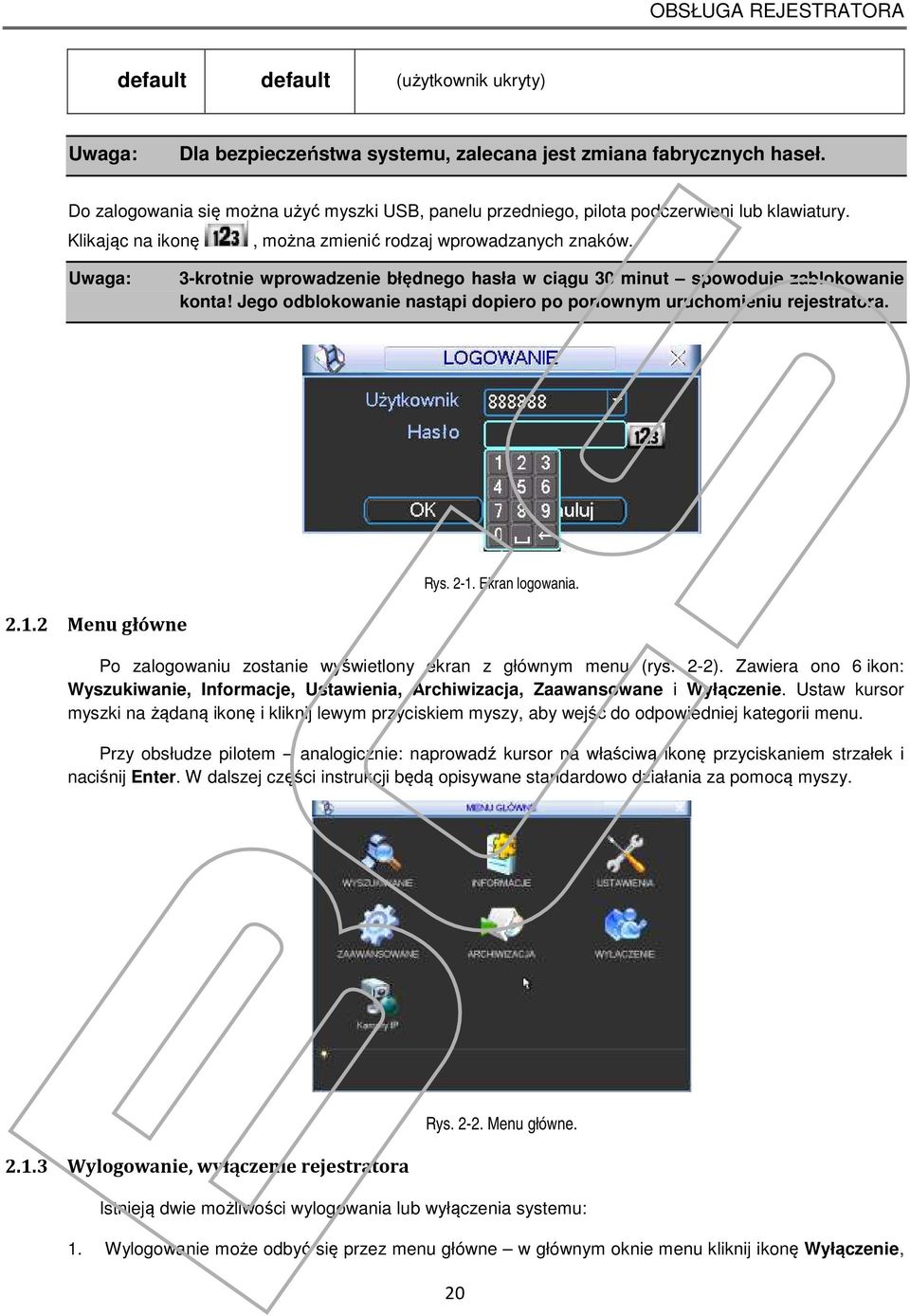 Uwaga: 3-krotnie wprowadzenie błędnego hasła w ciągu 30 minut spowoduje zablokowanie konta! Jego odblokowanie nastąpi dopiero po ponownym uruchomieniu rejestratora. Rys. 2-1.