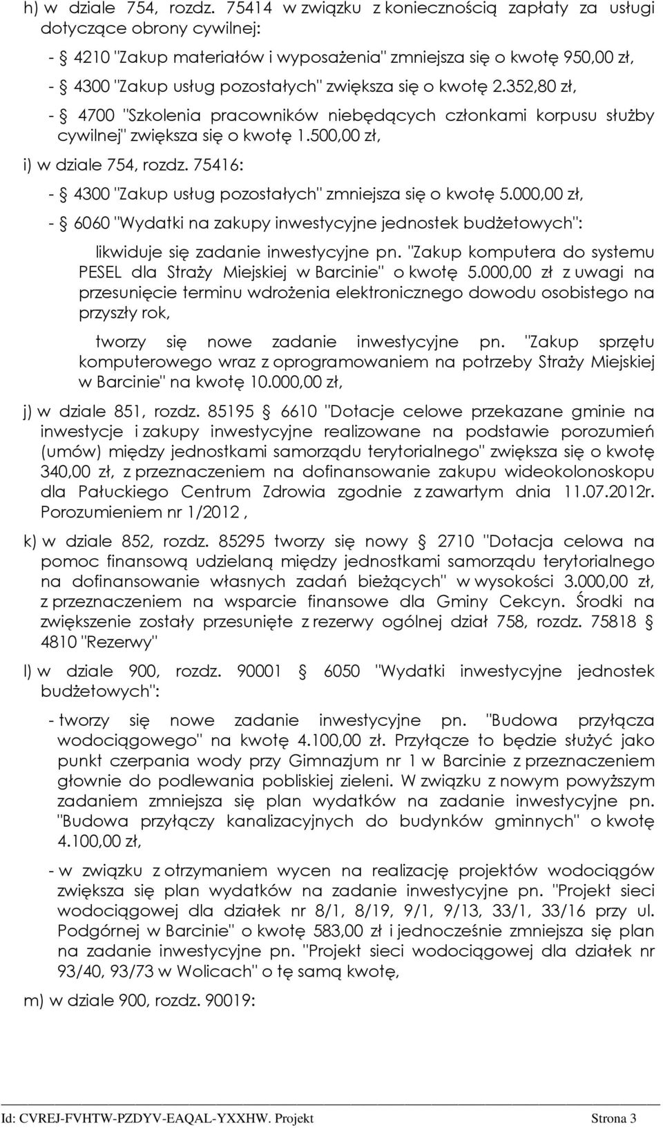 kwotę 2.352,80 zł, - 4700 "Szkolenia pracowników niebędących członkami korpusu służby cywilnej" zwiększa się o kwotę 1.500,00 zł, i) w dziale 754, rozdz.