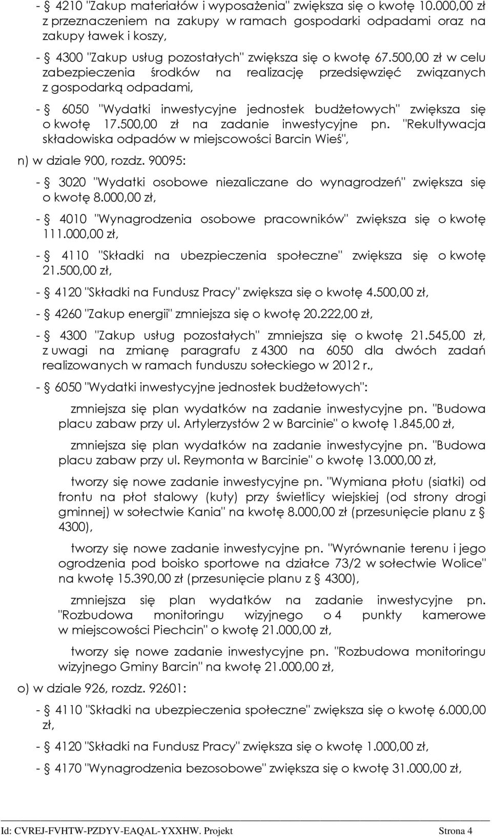 500,00 zł w celu zabezpieczenia środków na realizację przedsięwzięć związanych z gospodarką odpadami, - 6050 "Wydatki inwestycyjne jednostek budżetowych" zwiększa się o kwotę 17.