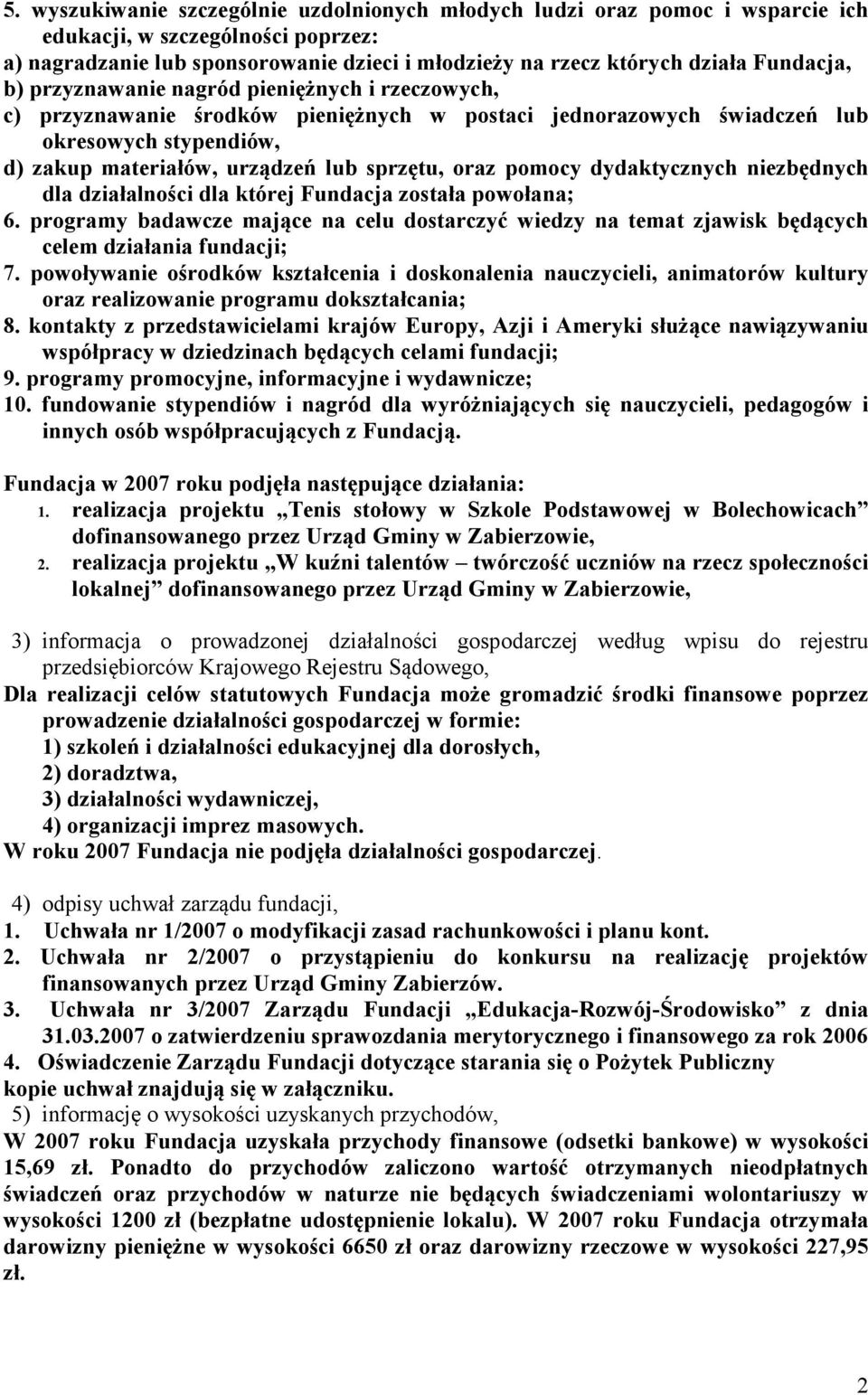 oraz pomocy dydaktycznych niezbędnych dla działalności dla której Fundacja została powołana; 6.