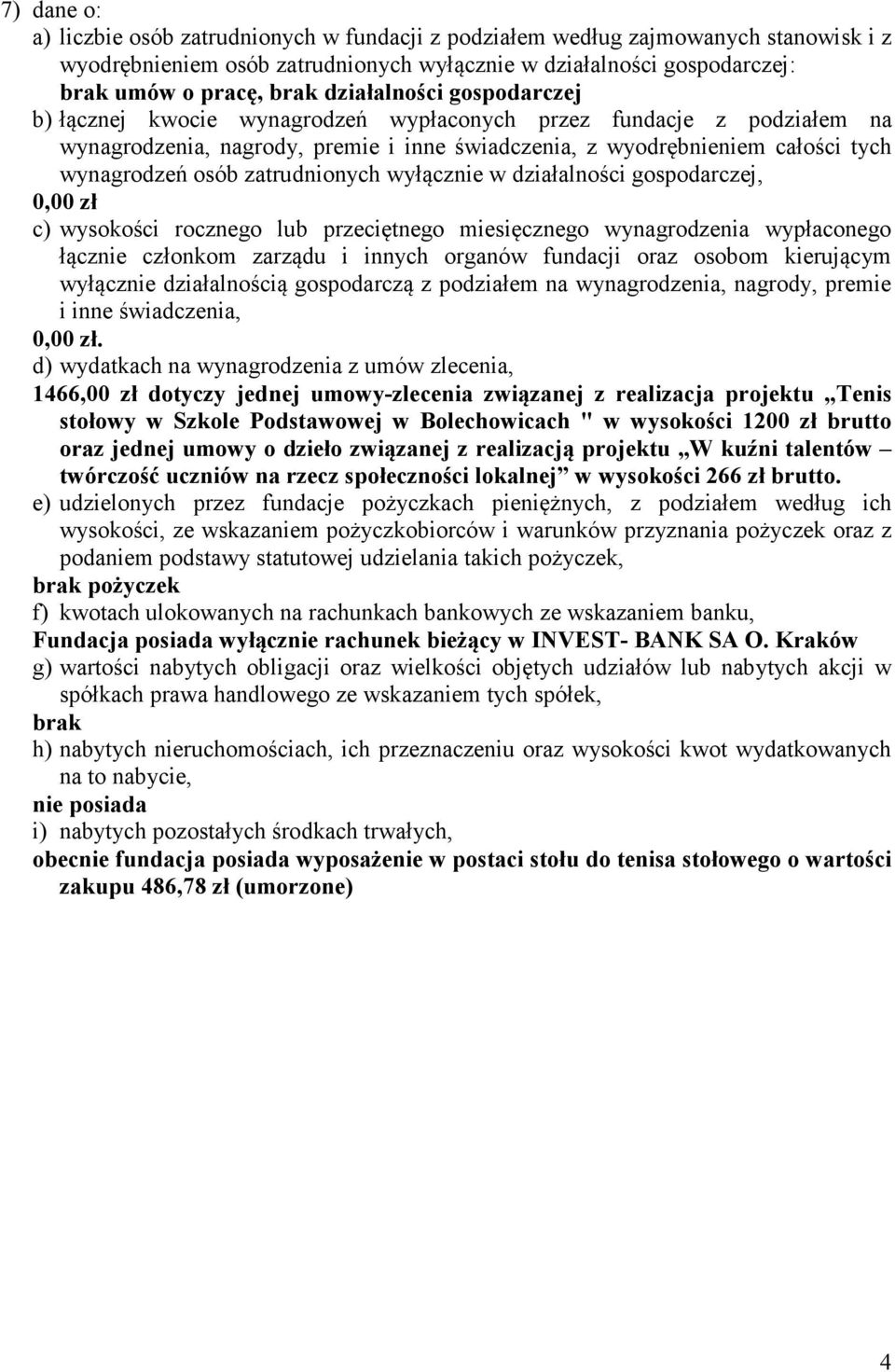 zatrudnionych wyłącznie w działalności gospodarczej, 0,00 zł c) wysokości rocznego lub przeciętnego miesięcznego wynagrodzenia wypłaconego łącznie członkom zarządu i innych organów fundacji oraz