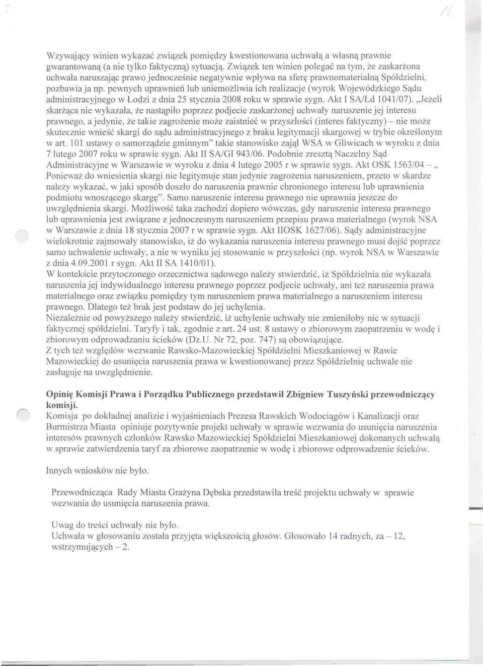 pewnych uprawnien lub uniemozliwia ich realizacje (wyrok Wojew6dzkiego S'ldu administracyjnego w Lodzi z dnia 25 stycznia 2008 roku w sprawie sygn. Akt I SA/Ld 1041/07).