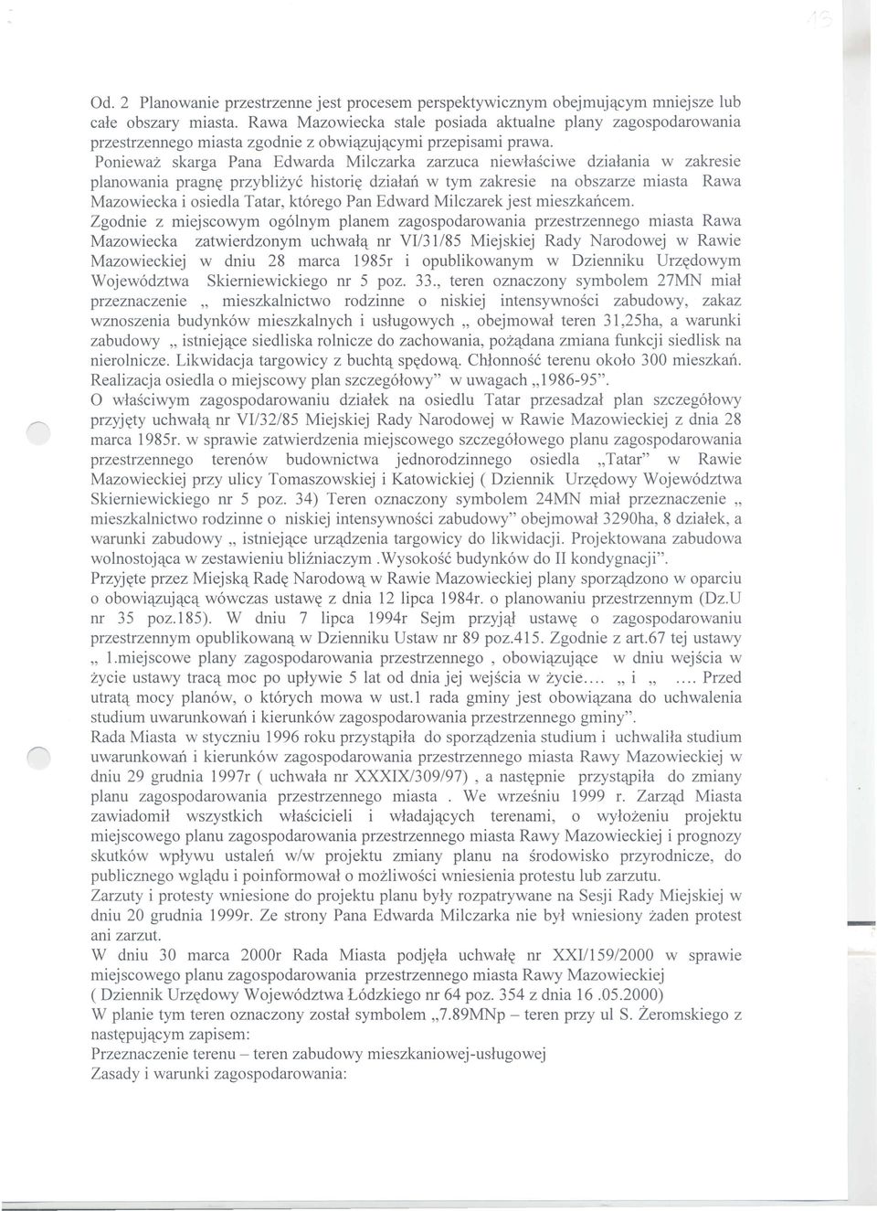 Poniewaz skarga Pana Edwarda Milczarka zarzuca niewlasciwe dzialania w zakresie planowania pragn~ przyblizyc histori~ dzialan w tym zakresie na obszarze miasta Rawa Mazowiecka i osiedla Tatar,