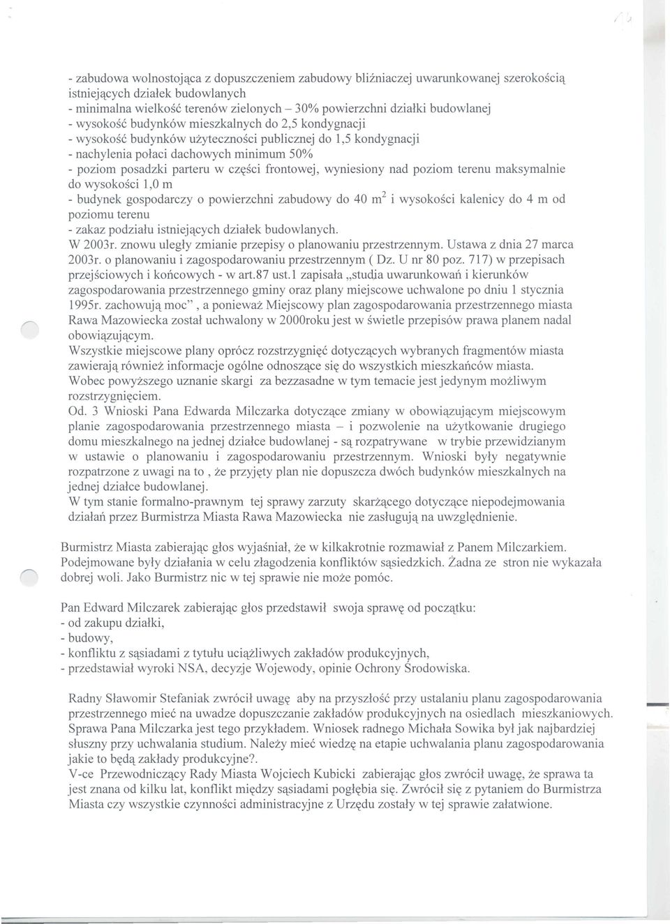 frontowej, wyniesiony nad poziom terenu maksymalnie do wysokosci 1,0 m - budynek gospodarczy 0 powierzchni zabudowy do 40 m 2 i wysokosci kalenicy do 4 m od poziomu terenu - zakaz podzialu