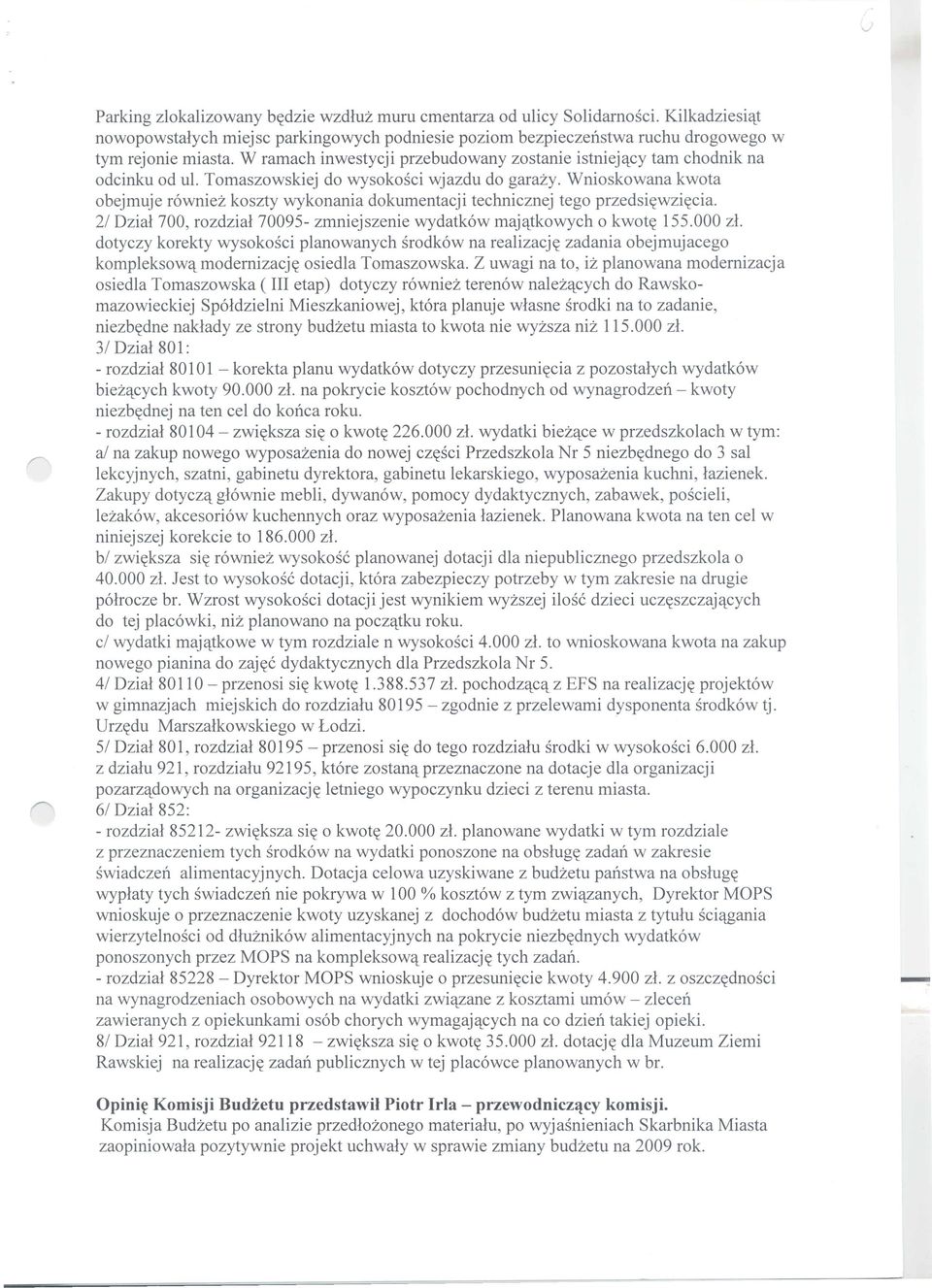 Wnioskowana kwota obejmuje rowniez koszty wykonania dokumentacji technicznej tego przedsi~wzi~cia. 21 Dzial 700, rozdzial 70095- zmniejszenie wydatkow maj'ttkowych 0 kwot~ 155.000 zl.