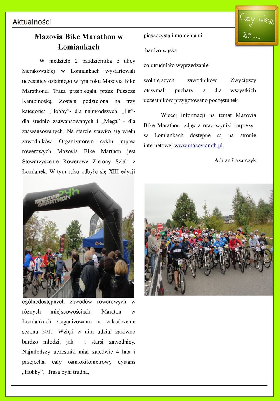 Na starcie stawiło się wielu zawodników. Organizatorem cyklu imprez rowerowych Mazovia Bike Marthon jest Stowarzyszenie Rowerowe Zielony Szlak z Łomianek.
