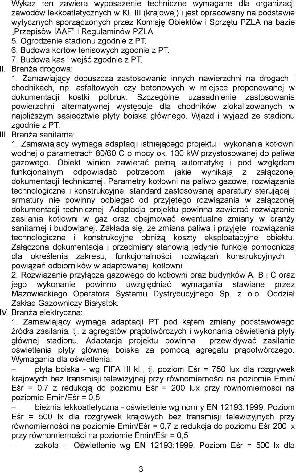 Budowa kortów tenisowych zgodnie z PT. 7. Budowa kas i wejść zgodnie z PT. II. Branża drogowa: 1. Zamawiający dopuszcza zastosowanie innych nawierzchni na drogach i chodnikach, np.