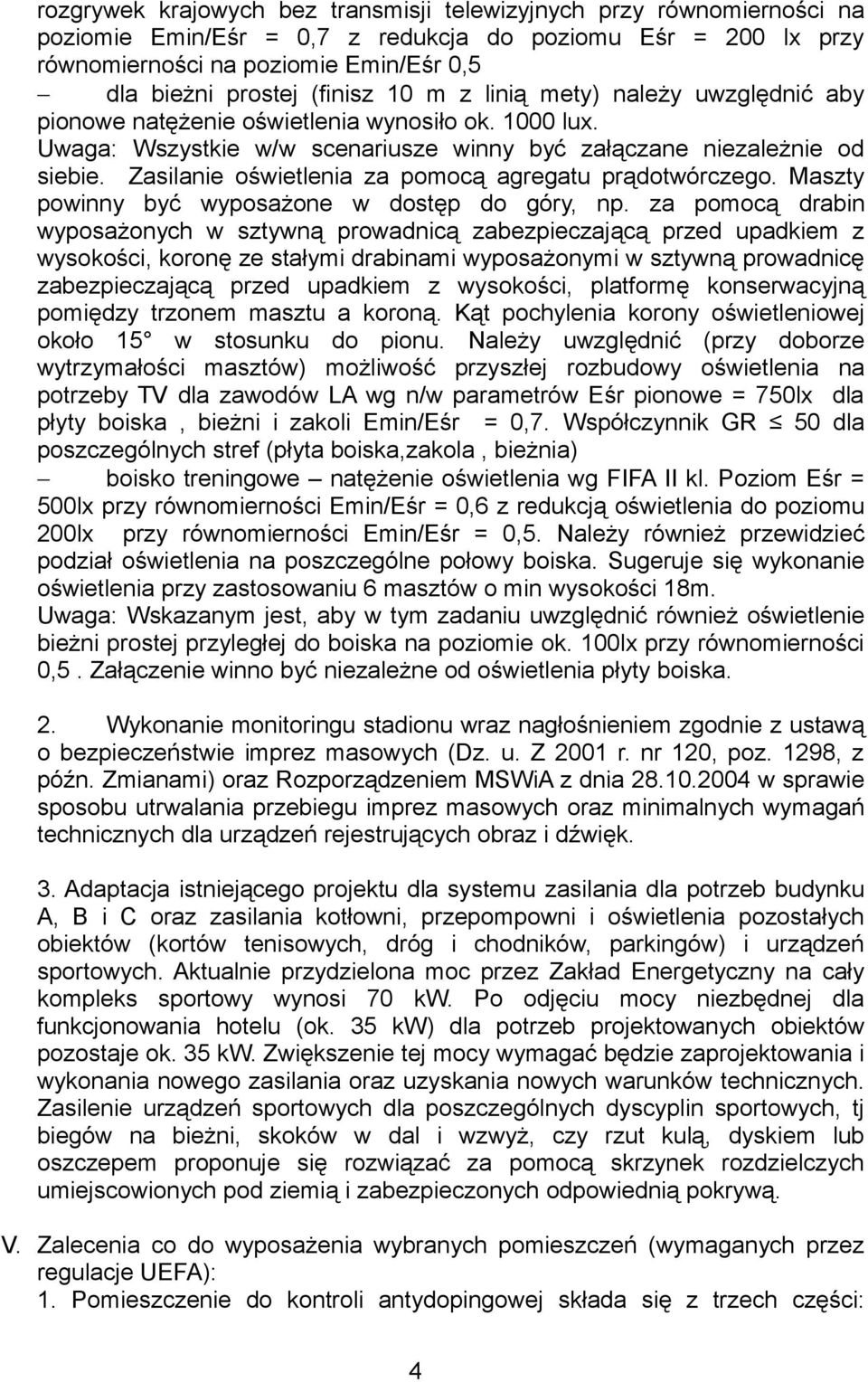 Zasilanie oświetlenia za pomocą agregatu prądotwórczego. Maszty powinny być wyposażone w dostęp do góry, np.