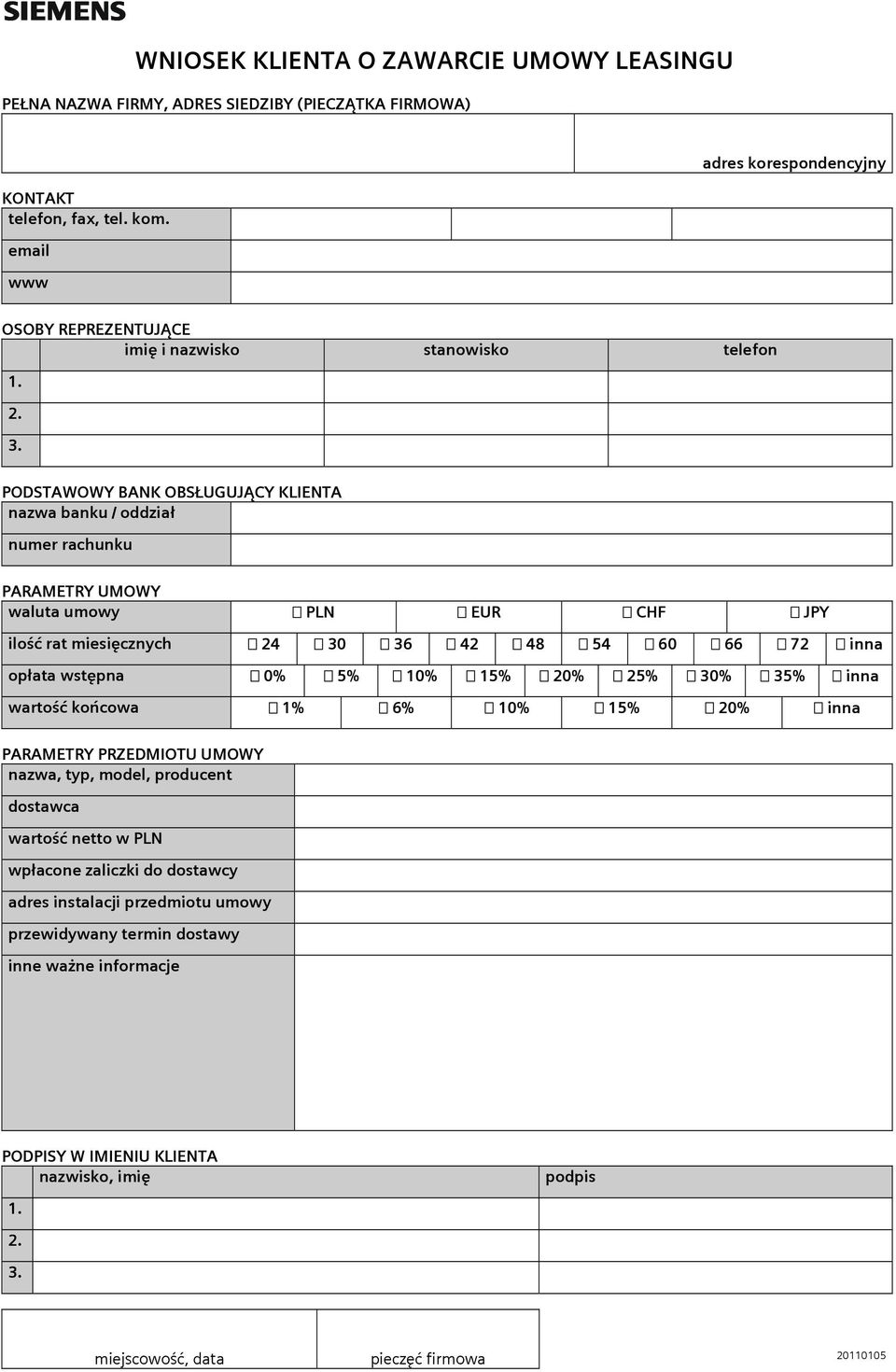 . PODSTAWOWY BANK OBSŁUGUJĄCY KLIENTA nazwa banku / oddział numer rachunku PARAMETRY UMOWY waluta umowy PLN EUR CHF JPY ilość rat miesięcznych 0 6 8 5 60 66 7 inna opłata