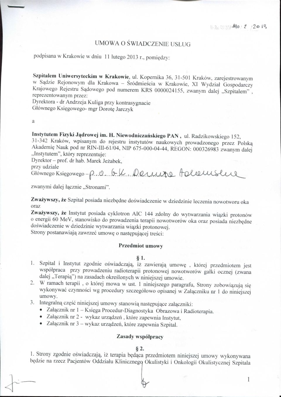 dalej,,szpitaleirt, reprezentowanym przez: Dyrektora - dr Andrzeja Kuliga przy kontrasygnacie Glownego Ksi?gowego- mgr Dorote^ Jarczyk Instytutem Fizyki J^drowej im. H. Niewodniczahskiego PAN, ul.