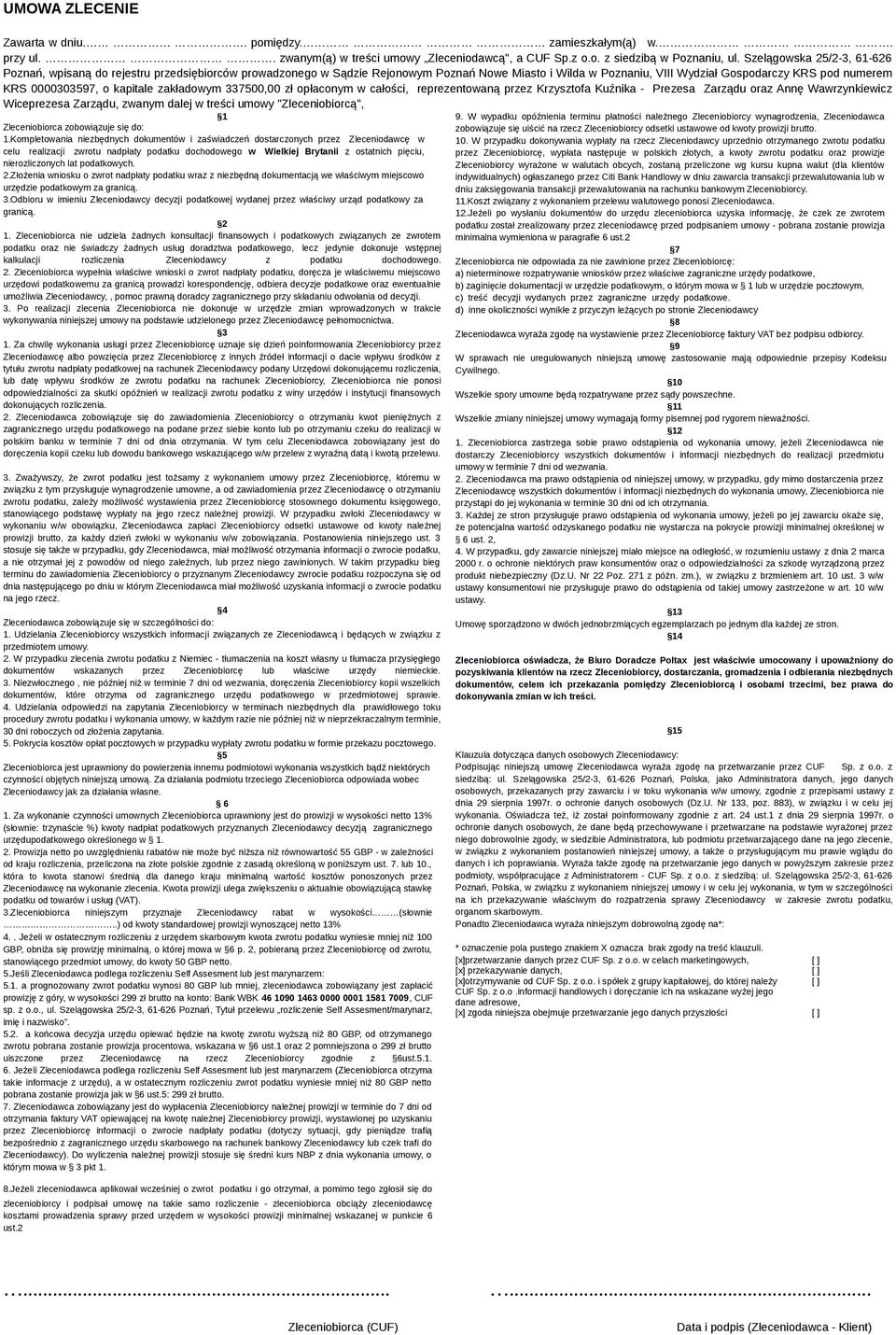kapitale zakładowym 337500,00 zł opłaconym w całości, reprezentowaną przez Krzysztofa Kuźnika - Prezesa Zarządu oraz Annę Wawrzynkiewicz Wiceprezesa Zarządu, zwanym dalej w treści umowy