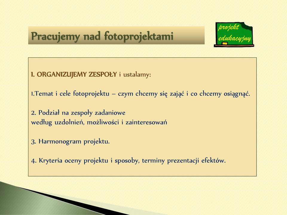 Podział na zespoły zadaniowe według uzdolnień, możliwości i zainteresowań 3.