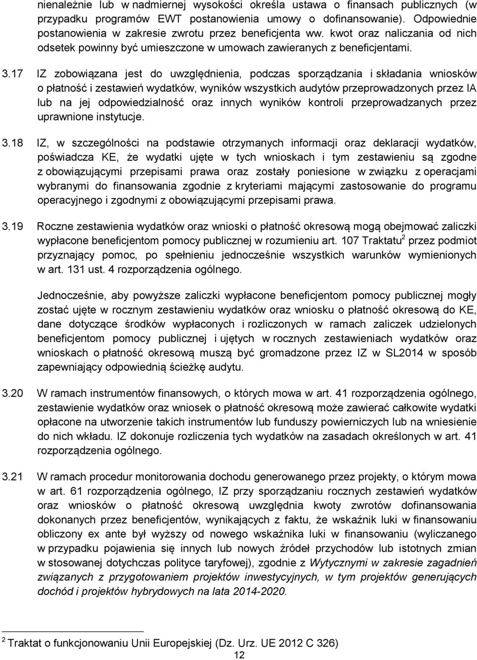 17 IZ zobowiązana jest do uwzględnienia, podczas sporządzania i składania wniosków o płatność i zestawień wydatków, wyników wszystkich audytów przeprowadzonych przez IA lub na jej odpowiedzialność