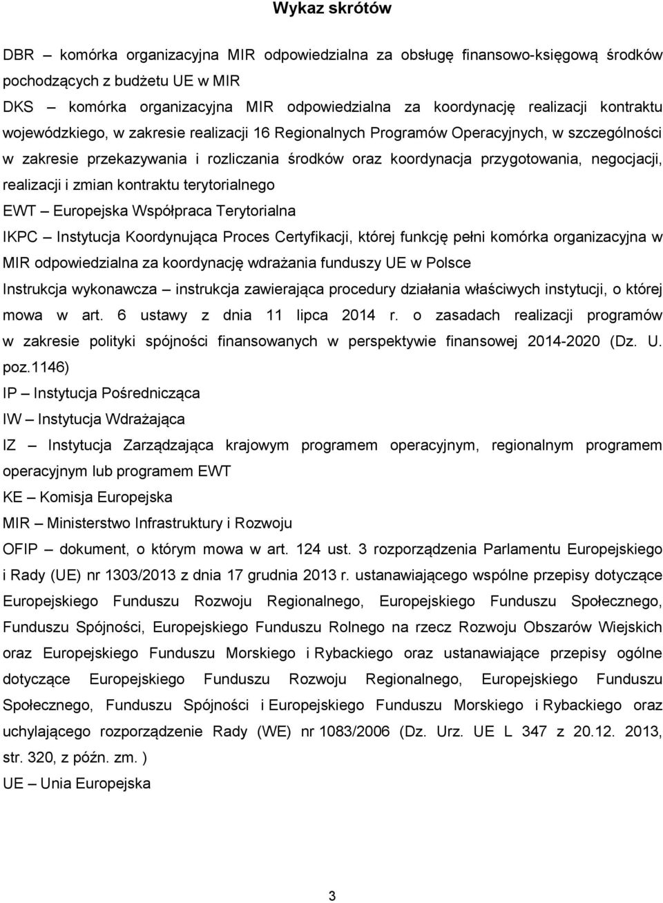 realizacji i zmian kontraktu terytorialnego EWT Europejska Współpraca Terytorialna IKPC Instytucja Koordynująca Proces Certyfikacji, której funkcję pełni komórka organizacyjna w MIR odpowiedzialna za