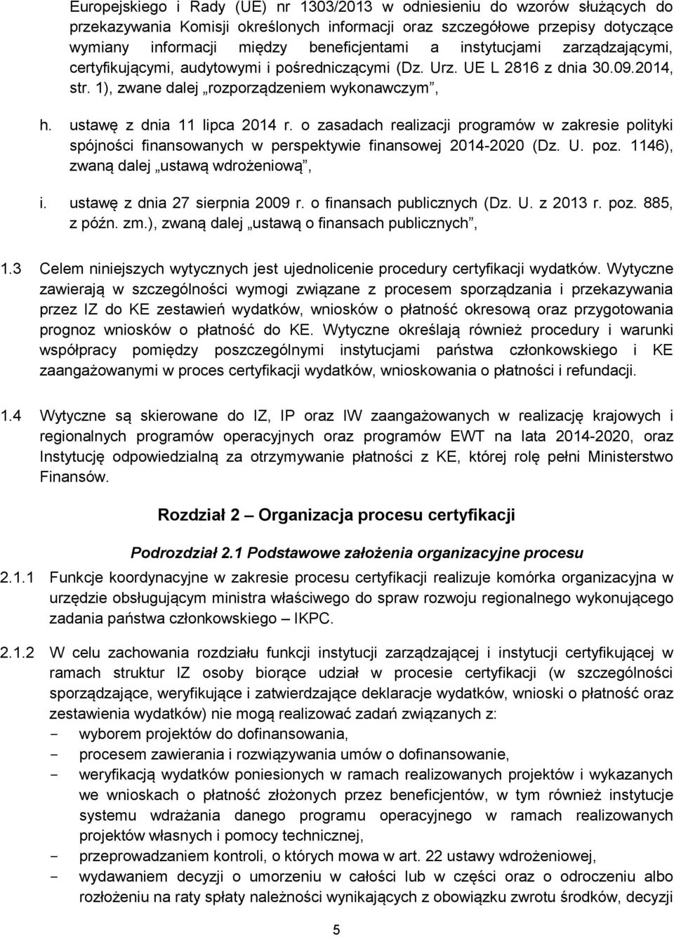 o zasadach realizacji programów w zakresie polityki spójności finansowanych w perspektywie finansowej 2014-2020 (Dz. U. poz. 1146), zwaną dalej ustawą wdrożeniową, i. ustawę z dnia 27 sierpnia 2009 r.