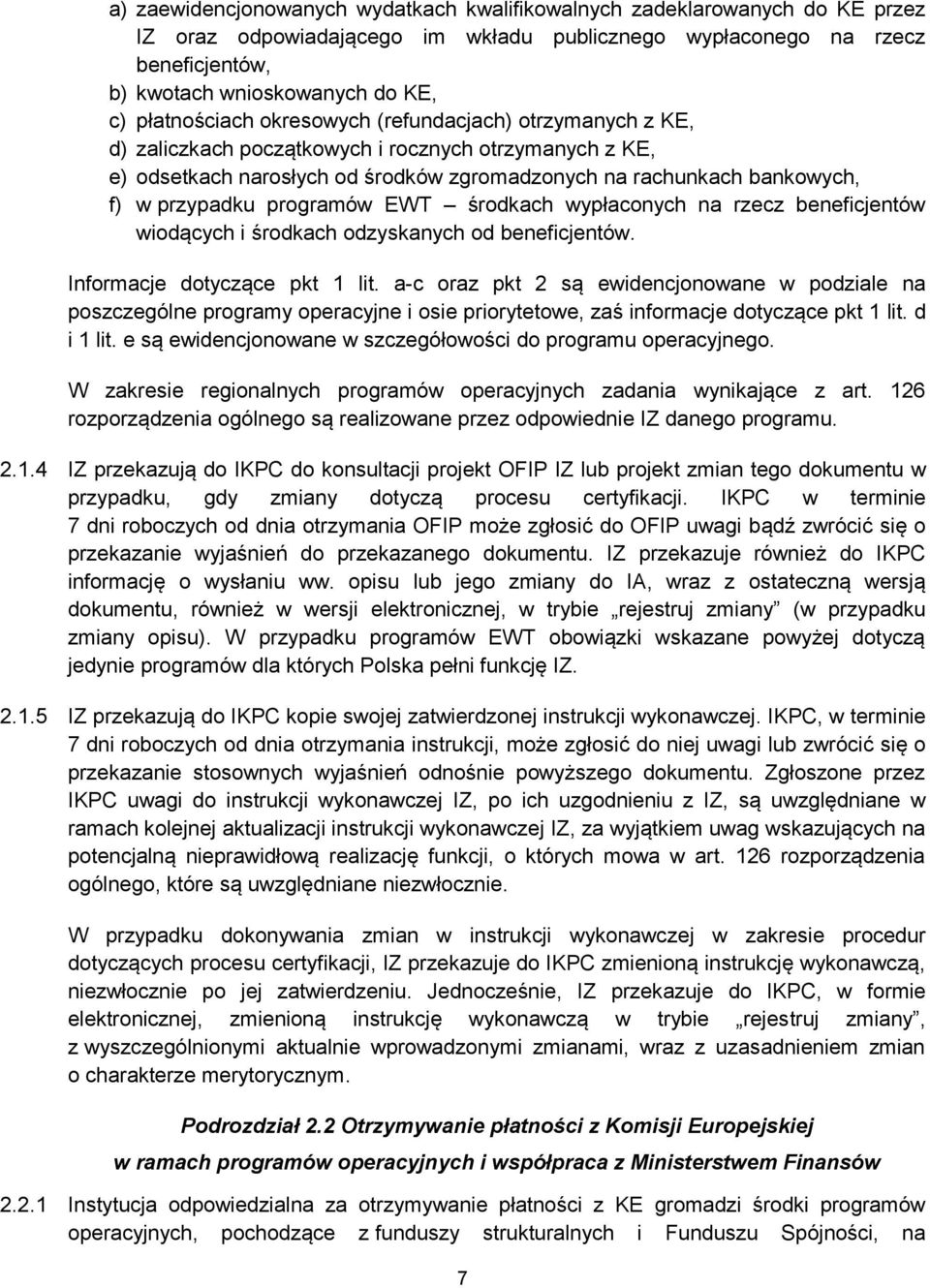 przypadku programów EWT środkach wypłaconych na rzecz beneficjentów wiodących i środkach odzyskanych od beneficjentów. Informacje dotyczące pkt 1 lit.