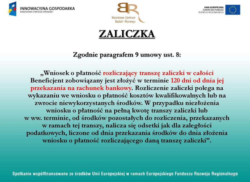 Rozliczenie zaliczki polega na wykazaniu we wniosku o płatność kosztów kwalifikowalnych lub na zwrocie niewykorzystanych środków.