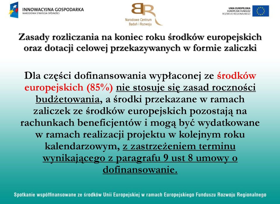 w ramach zaliczek ze środków europejskich pozostają na rachunkach beneficjentów i mogą być wydatkowane w ramach