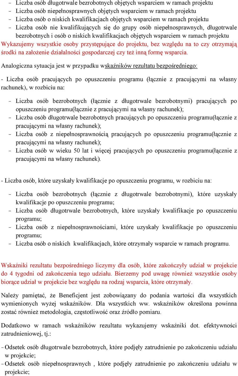 osoby przystępujące do projektu, bez względu na to czy otrzymają środki na założenie działalności gospodarczej czy też inną formę wsparcia.