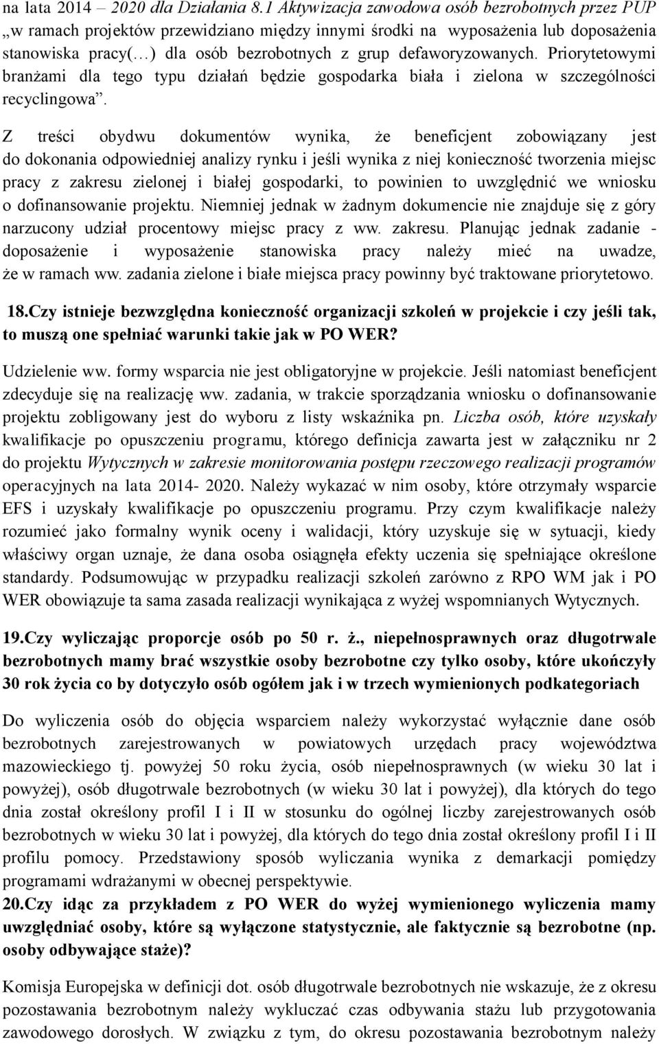 defaworyzowanych. Priorytetowymi branżami dla tego typu działań będzie gospodarka biała i zielona w szczególności recyclingowa.