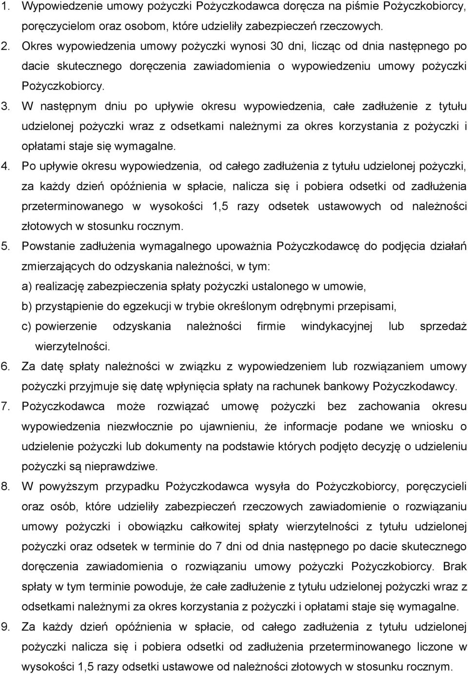 dni, licząc od dnia następnego po dacie skutecznego doręczenia zawiadomienia o wypowiedzeniu umowy pożyczki Pożyczkobiorcy. 3.