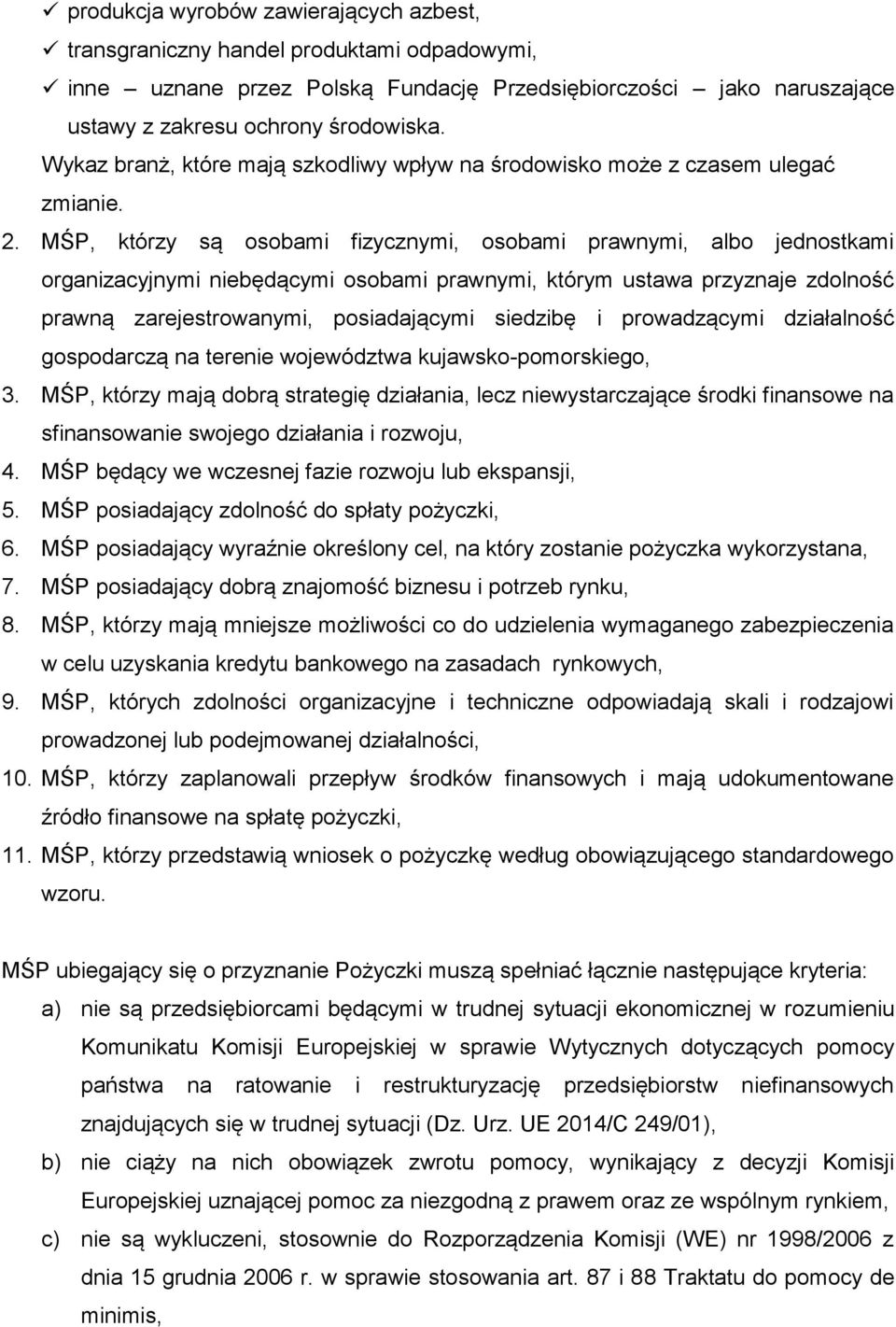 MŚP, którzy są osobami fizycznymi, osobami prawnymi, albo jednostkami organizacyjnymi niebędącymi osobami prawnymi, którym ustawa przyznaje zdolność prawną zarejestrowanymi, posiadającymi siedzibę i