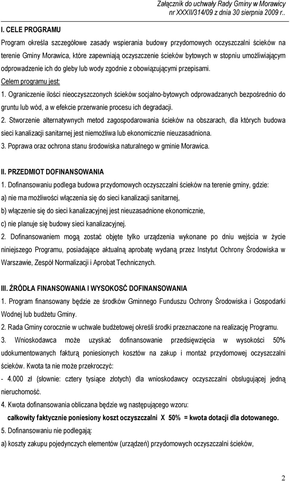 Ograniczenie ilości nieoczyszczonych ścieków socjalno-bytowych odprowadzanych bezpośrednio do gruntu lub wód, a w efekcie przerwanie procesu ich degradacji. 2.