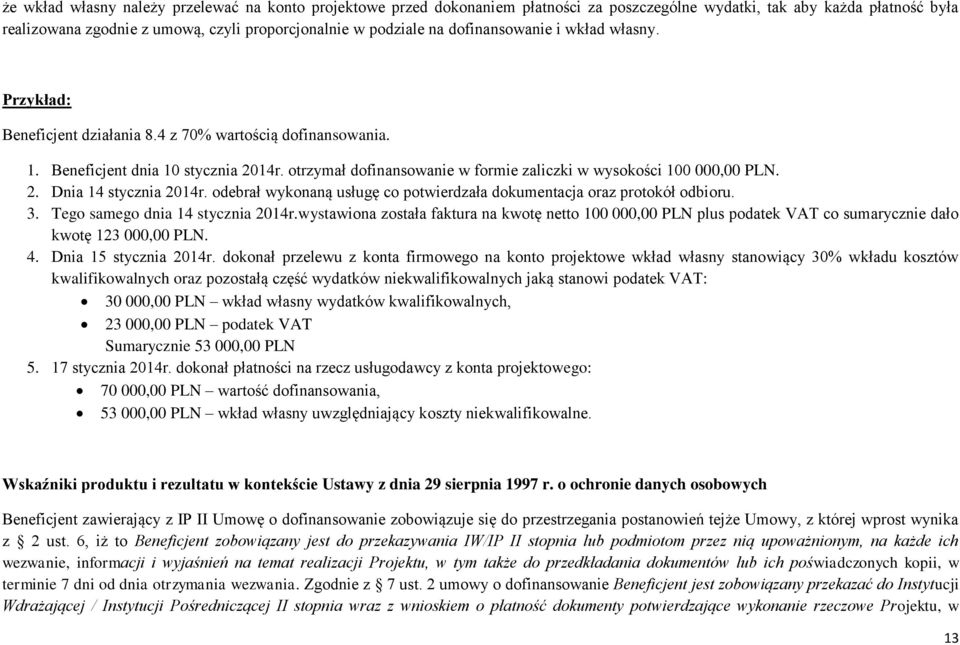 odebrał wykonaną usługę co potwierdzała dokumentacja oraz protokół odbioru. 3. Tego samego dnia 14 stycznia 2014r.