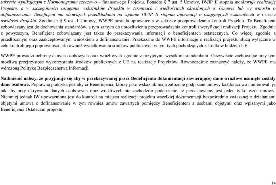 Beneficjent ma obowiązek przedkładania na żądanie IW/IP II stopnia informacji o osiągniętych wskaźnikach w okresie trwałości Projektu. Zgodnie z 9 ust.